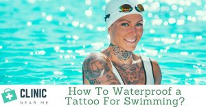 How To Waterproof a Tattoo For Swimming